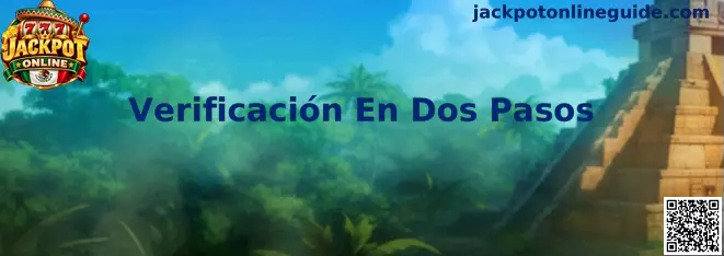 Guía visual para activar la Verificación En Dos Pasos en una cuenta de Jackpot Online