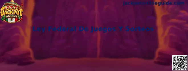 Guía informativa sobre la Ley Federal de Juegos y Sorteos en México