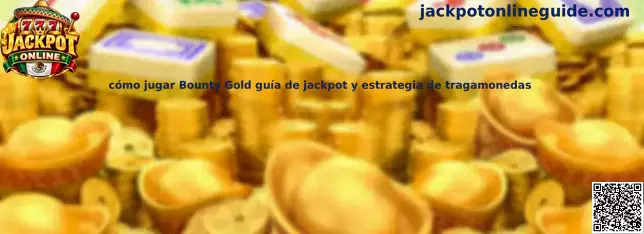 Cómo jugar Bounty Gold guía de jackpot y estrategia de tragamonedas