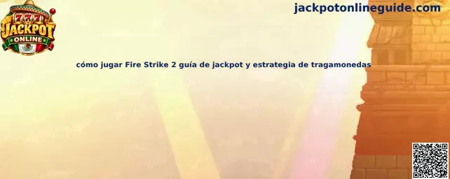 Imagen ilustrativa de Fire Strike 2 para una guía sobre símbolos, jackpots y tragamonedas