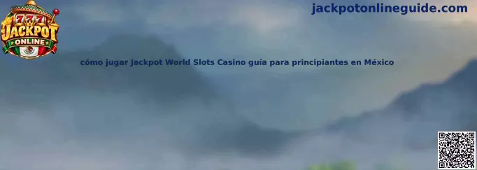 Guía para principiantes de Jackpot World Slots Casino en México