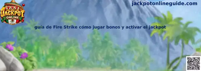Guía de Fire Strike cómo jugar bonos y activar el jackpot