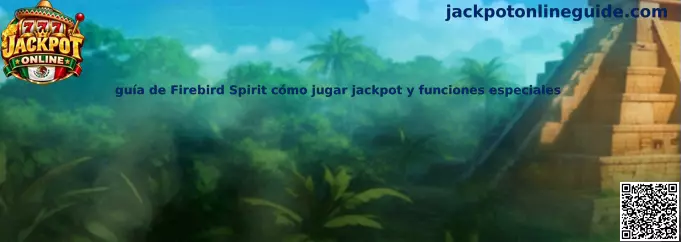 Guía de Firebird Spirit cómo jugar Jackpot Online y funciones especiales