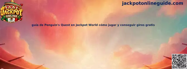 Guía de Penguin's Quest en Jackpot World cómo jugar y conseguir giros gratis
